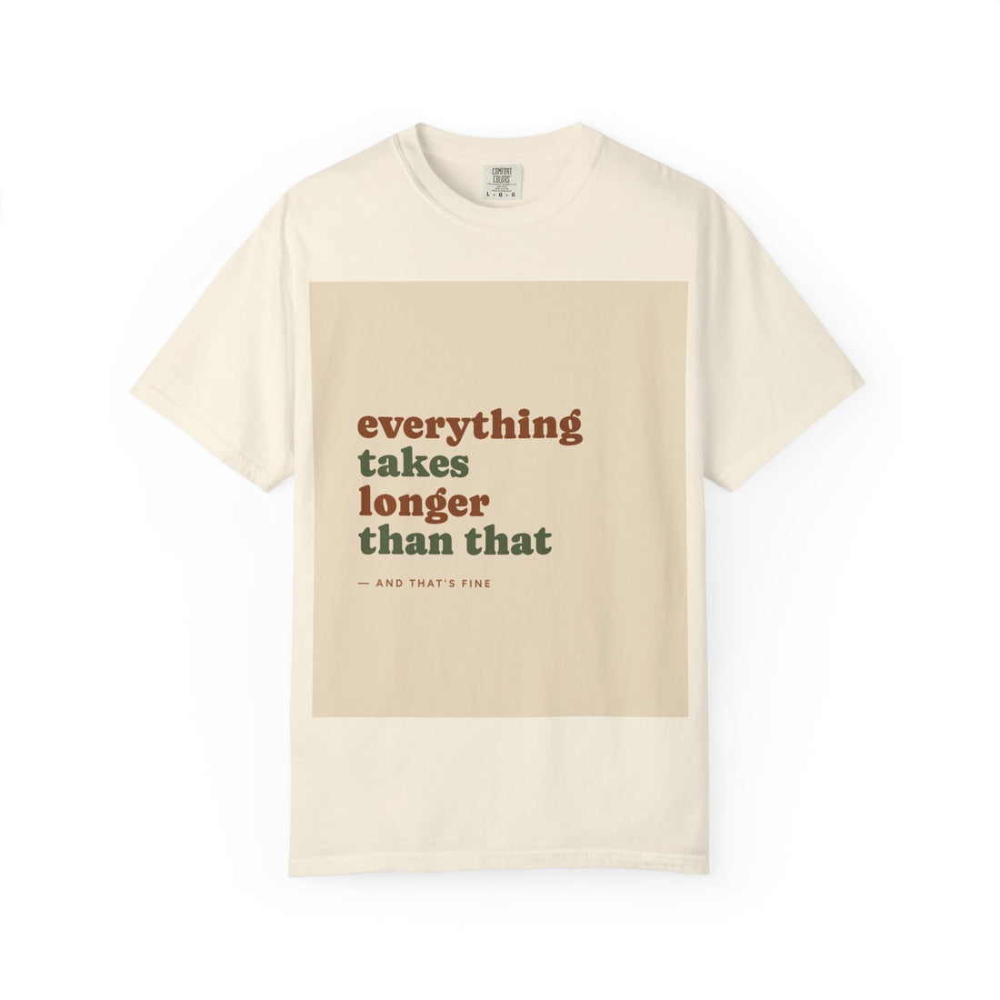 Everything Takes Longer Than That Tee — Relaxed Retro Quote T-Shirt